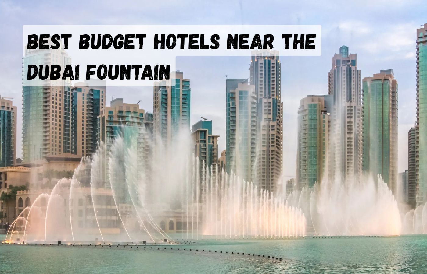 Best Budget hotels near the Dubai Fountain