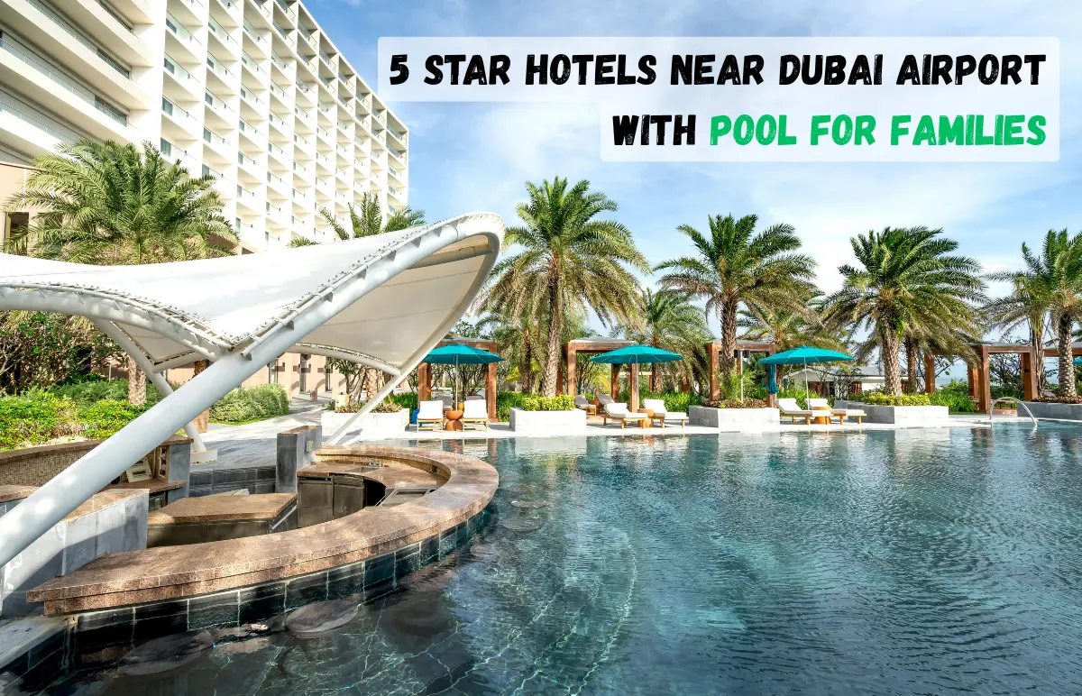 5 Star Hotels Near Dubai Airport with Pool for Families | 2026