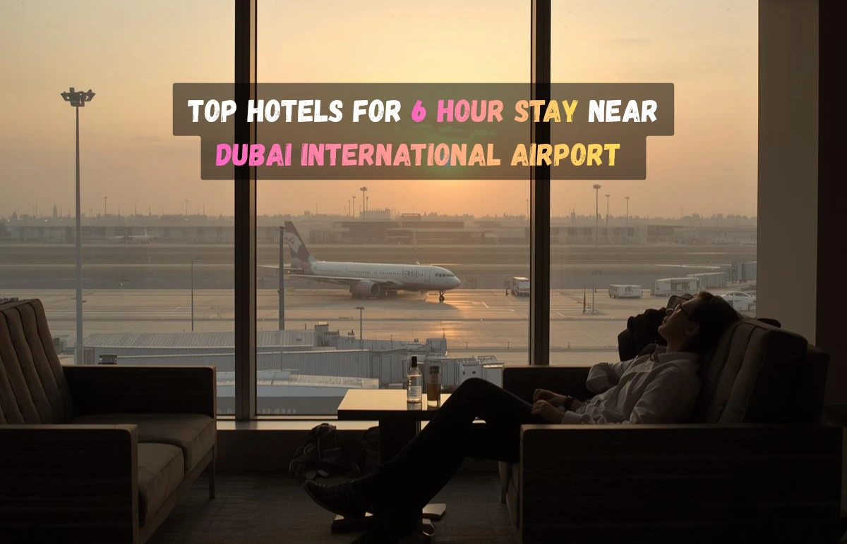 6 hour stay near Dubai International Airport